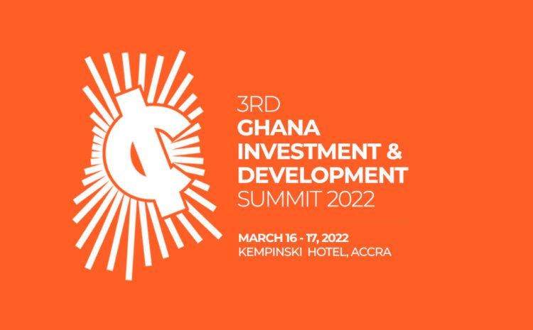  3rd Ghana Investment & Development Summit slated for March 2022